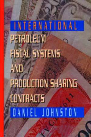 International Petroleum Fiscal Systems and Production Sharing Contracts de Johnston