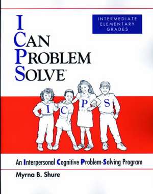 I Can Problem Solve [ICPS], Intermediate Elementary Grades de Myrna B. Shure