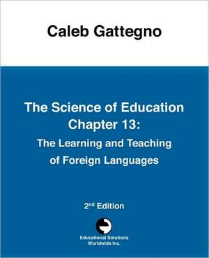 The Science of Education Chapter 13: The Learning and Teaching of Foreign Languages de Caleb Gattegno