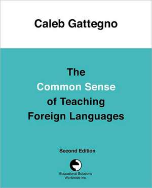 The Common Sense of Teaching Foreign Languages de Caleb Gattegno