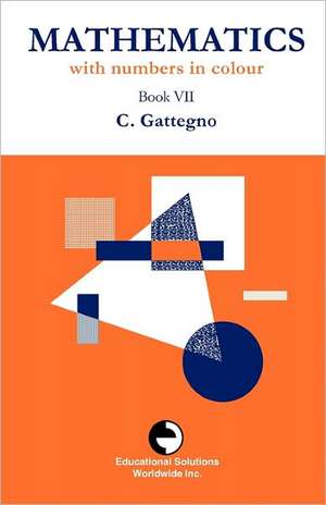 Mathematics with Numbers in Colour Book VII de Caleb Gattegno