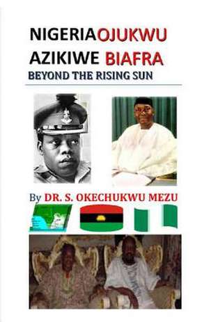 Nigeria Ojukwu Azikiwe Biafra Beyond the Rising Sun de Sebastian Okechukwu Mezu