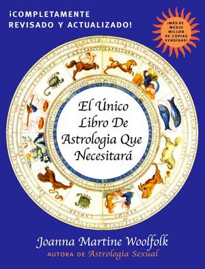 El Unico Libro de Astrologia Que Necesitara de Joanna Martine Woolfolk