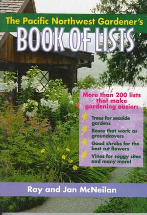 The Pacific Northwest Gardener's Book of Lists de Ray A. McNeilan