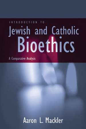 Introduction to Jewish and Catholic Bioethics de Aaron L. Mackler