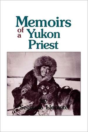 Memoirs of a Yukon Priest de Segundo Llorente