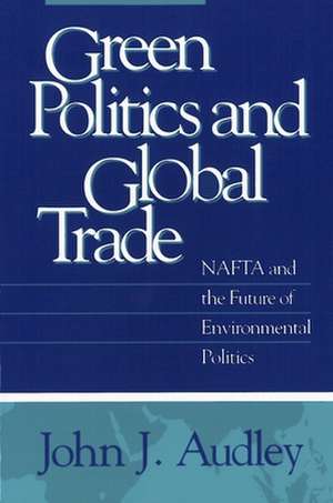 Green Politics and Global Trade de John J. Audley