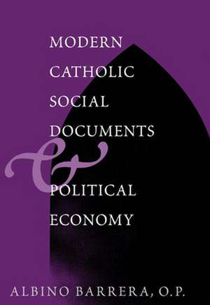 Modern Catholic Social Documents and Political Economy de Albino F. Barrera