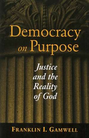 Democracy on Purpose de Franklin I. Gamwell