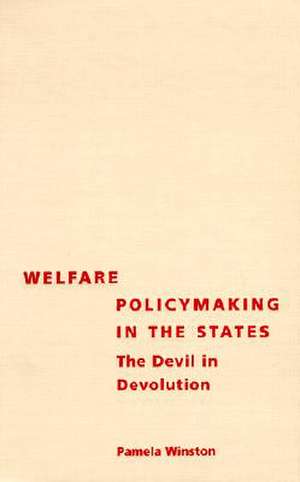 Welfare Policymaking in the States: The Devil in Devolution de Pamela Winston