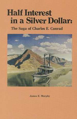 Half Interest in a Silver Dollar: The Saga of Charles E. Conrad de James E. Murphy