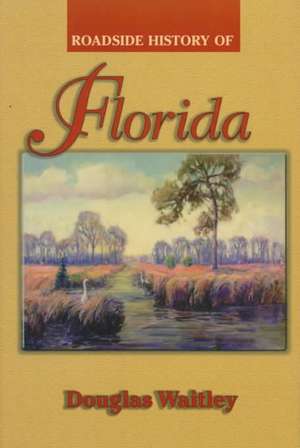 Roadside History of Florida de Douglas Waitley