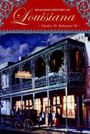 Roadside History of Louisiana de Charles M. Robinson