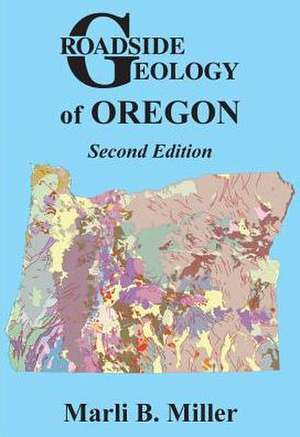 Roadside Geology of Oregon: Second Edition de Marli B. Miller