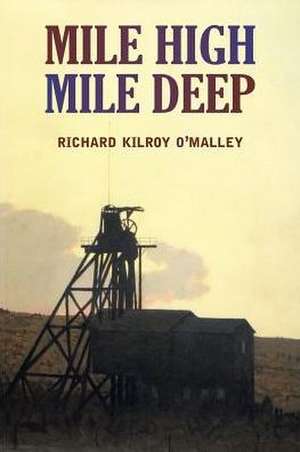 Mile High Mile Deep de Richard Kilroy O'Malley