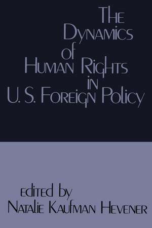 The Dynamics of Human Rights in United States Foreign Policy de Natalie Kaufman Hevener