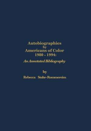 Autobiographies by Americans of Color: 1980-1984 an Annotated Bibliography de Rebecca Stuhr-Rommereim