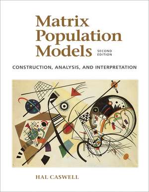 Matrix Population Models: Construction, Analysis, and Interpretation de Hal Caswell