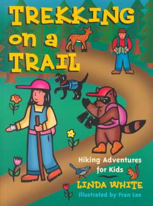 Trekking on a Trail: Hiking Adventures for Kids de Linda White