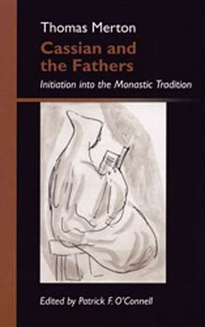 Cassian and the Fathers: Initiation Into the Monastic Tradition de Thomas Merton