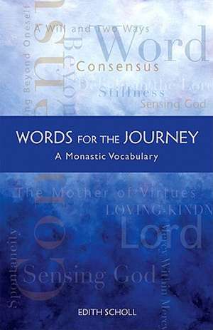 Words for the Journey: A Monastic Vocabulary de Edith Scholl