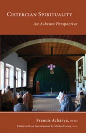 Cistercian Spirituality: An Ashram Perspective de Francis Acharya