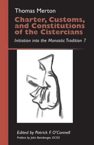 Charter, Customs, and Constitutions of the Cistercians: Initiation Into the Monastic Tradition 7 de Thomas Merton