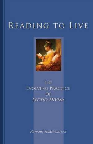 Reading to Live: The Evolving Practice of Lectio Divina de Raymond Studzinski