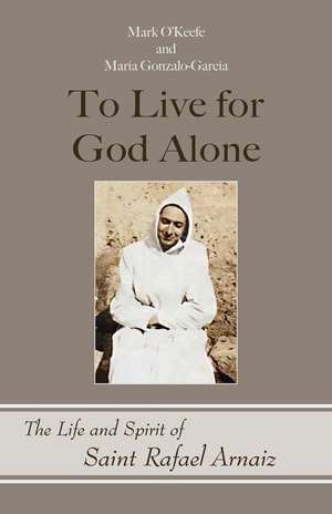 To Live for God Alone de Mark O'Keefe