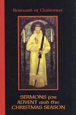 Bernard of Clairvaux: Sermons for Advent and the Christmas Season de John Leinenweber