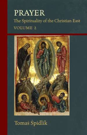 Prayer: The Spirituality of the Christian East Volume 2 de Tomas Spidlik