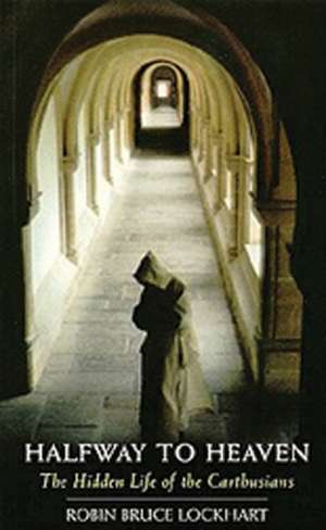 Halfway to Heaven: The Hidden Life of the Carthusians de Robin Bruce Lockhart