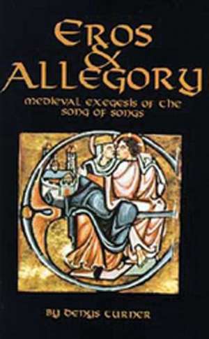 Eros and Allegory: Medieval Exegesis of the Song of Songs de Denys Turner