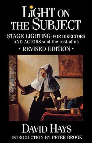 Light on the Subject: Stage Lighting for Directors and Actors - And the Rest of Us de David Hays