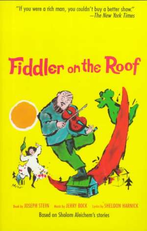 Fiddler on the Roof: Based on Sholom Aleichem's Stories de Joseph Stein