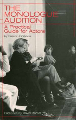 The Monologue Audition: A Practical Guide for Actors de Karen Kohlhaas