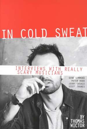 In Cold Sweat: Interviews with Really Scary Musicians de Tom Wictor