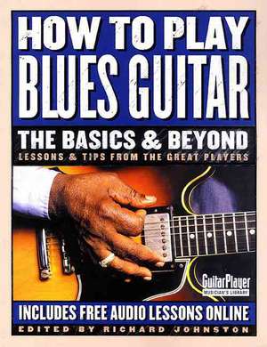 How to Play Blues Guitar: Lessons & Tips from the Great Players de Richard Johnston