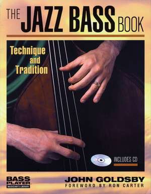 The Jazz Bass Book: Technique and Tradition de John Goldsby