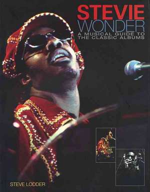 Stevie Wonder: A Musical Guide to the Classic Albums de Steve Lodder