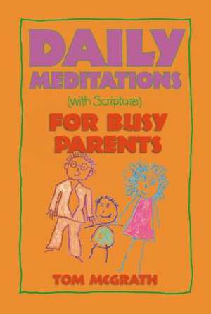 Daily Meditations for Busy Parents de Tom McGrath