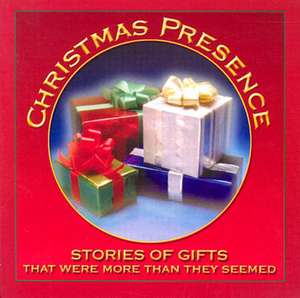 Christmas Presence: Stories of Gifts That Were More Than They Seemed de Frank Gaughan