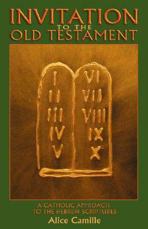 Invitation to the Old Testament: A Catholic Approach the Hebrew Scriptures de Alice Camille