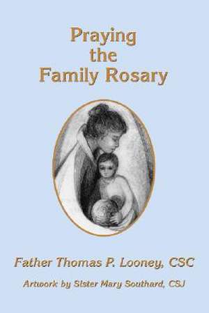 Praying the Family Rosary de Thomas P. Looney