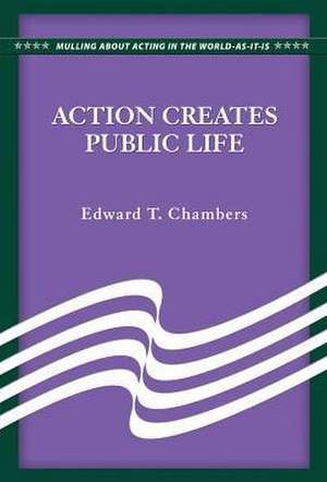 Action Creates Public Life de Edward T. Chambers