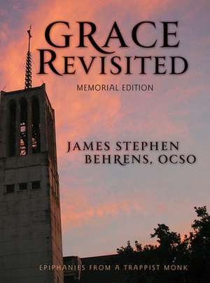 Grace Revisited: Epiphanies from a Trappist Monk de James Stephen Behrens