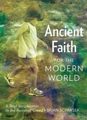 Ancient Faith for the Modern World de Brian Schmisek