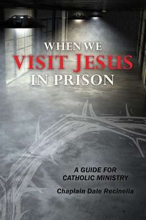 When We Visit Jesus in Prison de Dale S Recinella