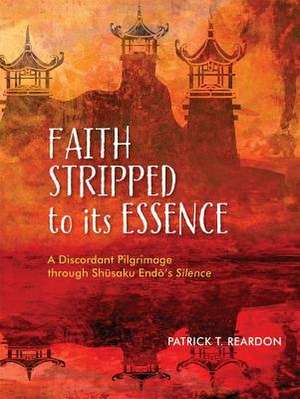 Faith Stripped to Its Essence de Patrick T. Reardon