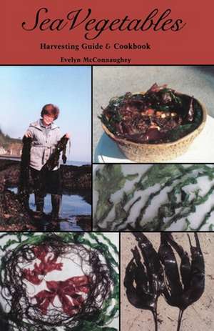 Sea Vegetables, Harvesting Guide de Evelyn McConnaughey